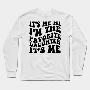 It's Me Hi I'm The Favorite Daughter It's Me Long Sleeve T-Shirt